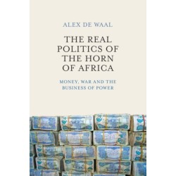 The Real Politics of the Horn of Africa: Money, War and the Business of Power