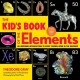 The Kid's Book of the Elements: An Awesome Introduction to Every Known Atom in the Universe