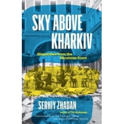 Sky Above Kharkiv: Dispatches from the Ukrainian Front