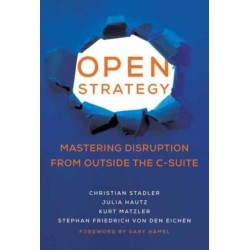 Open Strategy: Mastering Disruption from Outside the C-Suite