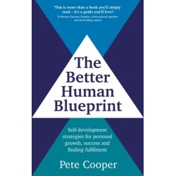 The Better Human Blueprint: Self-development strategies for personal growth, success and finding fulfilment