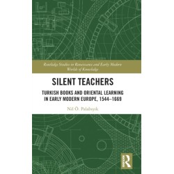 Silent Teachers: Turkish Books and Oriental Learning in Early Modern Europe, 1544–1669