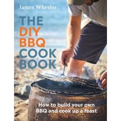 The DIY BBQ Cookbook: How to Build You Own BBQ and Cook up a Feast
