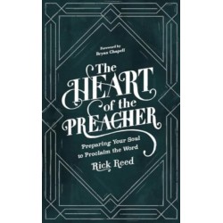The Heart of the Preacher: Preparing Your Soul to Proclaim the Word