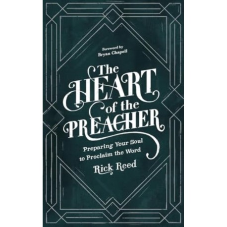 The Heart of the Preacher: Preparing Your Soul to Proclaim the Word