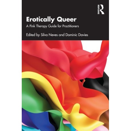Erotically Queer: A Pink Therapy Guide for Practitioners