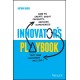 Innovator's Playbook: How to Create Great Products, Services and Experiences that Your Customers Will Love