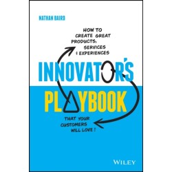 Innovator's Playbook: How to Create Great Products, Services and Experiences that Your Customers Will Love
