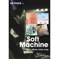 Soft Machine On Track: Every Album, Every Song