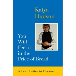 You Will Feel It in The Price of Bread: A Love Letter to Ukraine