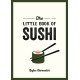 The Little Book of Sushi: A Pocket Guide to the Wonderful World of Sushi, Featuring Trivia, Recipes and More
