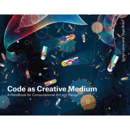 Code as Creative Medium: A Teacher's Manual