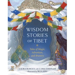 Wisdom Stories of Tibet: Tales of Magic, Adventure, and Bravery