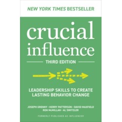 Crucial Influence, Third Edition: Leadership Skills to Create Lasting Behavior Change