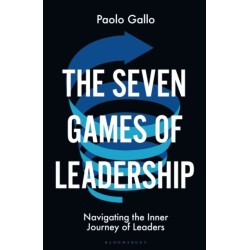The Seven Games of Leadership: Navigating the Inner Journey of Leaders