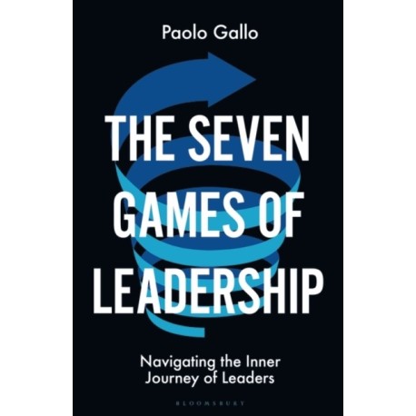 The Seven Games of Leadership: Navigating the Inner Journey of Leaders