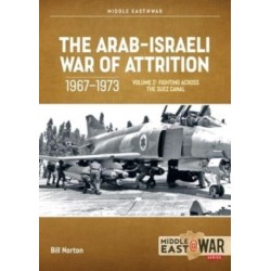 The Arab-Israeli War of Attrition, 1967-1973 Volume 2: Fighting Across the Suez Canal