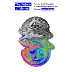 The Future of Money: How the Digital Revolution Is Transforming Currencies and Finance