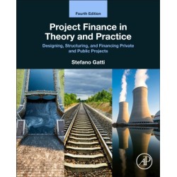 Project Finance in Theory and Practice: Designing, Structuring, and Financing Private and Public Projects
