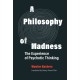 A Philosophy of Madness: The Experience of Psychotic Thinking