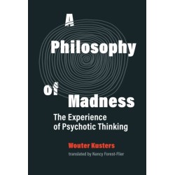 A Philosophy of Madness: The Experience of Psychotic Thinking
