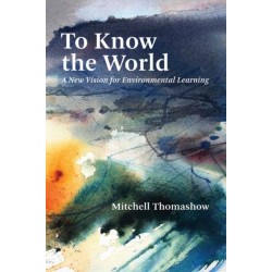 To Know the World: A New Vision for Environmental Learning