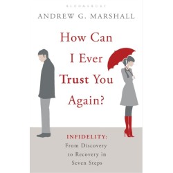 How Can I Ever Trust You Again?: Infidelity: From Discovery to Recovery in Seven Steps