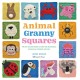 Animal Granny Squares: 40 Cute Crochet Blocks to Make into Decorations, Homewares, Blankets and More