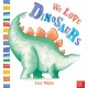 We Love Dinosaurs