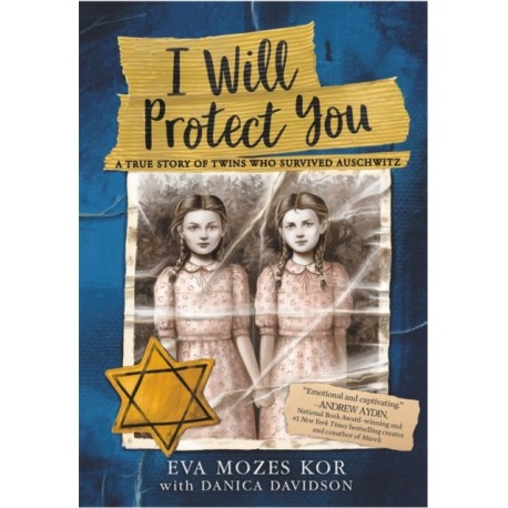 I Will Protect You: A True Story of Twins Who Survived Auschwitz