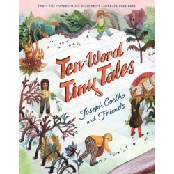 Ten-Word Tiny Tales: An anthology of brilliantly illustrated tales only ten words long, from former Children’s Laureate Joseph Coelho and friends