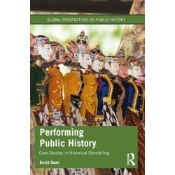 Performing Public History: Case Studies in Historical Storytelling