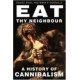Eat Thy Neighbour: A History of Cannibalism