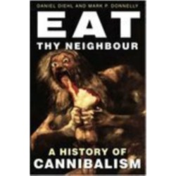 Eat Thy Neighbour: A History of Cannibalism