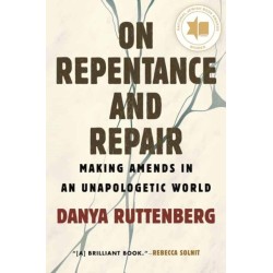 On Repentance and Repair: Making Amends in an Unapologetic World