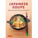Japanese Soups: 66 Nourishing Broths, Stews and Hotpots