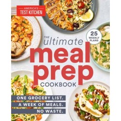 The Ultimate Meal-Prep Cookbook: One Grocery List. A Week of Meals. No Waste.