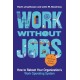 Work without Jobs: How to Reboot Your Organization’s Work Operating System