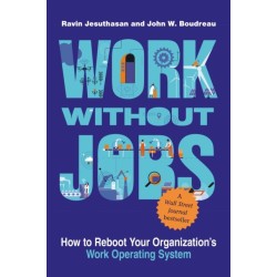 Work without Jobs: How to Reboot Your Organization’s Work Operating System