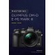 Mastering the Olympus OMD EM1 Mark III