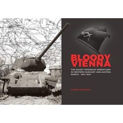 Bloody Vienna: The Soviet Offensive Operations in Western Hungary and Austria, March-May 1945