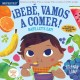 Indestructibles: Bebe, vamos a comer! / Baby, Let's Eat!: Chew Proof · Rip Proof · Nontoxic · 100% Washable (Book for Babies, Newborn Books, Safe to Chew)