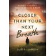 Closer Than Your Next Breath: Where Is God When You Need Him Most?