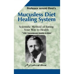 Mucusless Diet Healing System: Scientific Method of Eating Your Way to Health