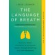 The Language of Breath: Discover Better Emotional and Physical Health through Breathing and Self-Awareness--With 20 holistic breathwork practices