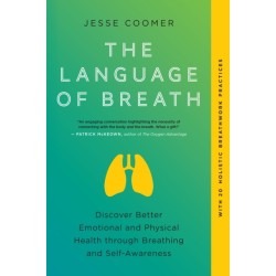 The Language of Breath: Discover Better Emotional and Physical Health through Breathing and Self-Awareness--With 20 holistic breathwork practices