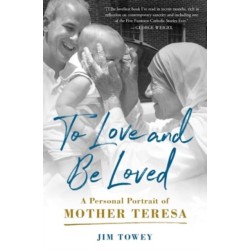 To Love and Be Loved: A Personal Portrait of Mother Teresa