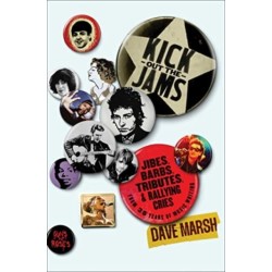 Kick Out the Jams: Jibes, Barbs, Tributes, and Rallying Cries from 35 Years of Music Writing