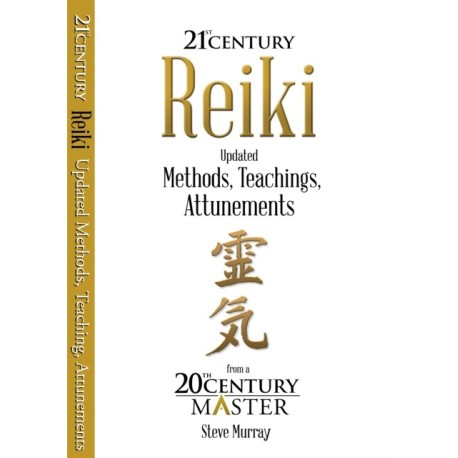 Reiki 21st Century: Updated Methods, Teachings, Attunements from a 20th Century Master