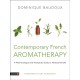 Contemporary French Aromatherapy: A Pharmacological and Therapeutic Guide to 100 Essential Oils
